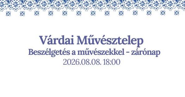 Várdai Művésztelep- Beszélgetés a művészekkel